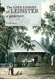 Title: The Gate Lodges of Leinster: A Gazetteer, Author: Lost Grace