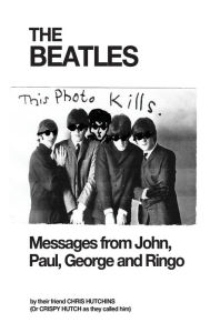 Title: The Beatles: Messages from John, Paul, George and Ringo, Author: Chris Hutchins