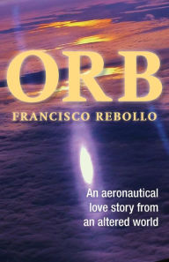 Title: ORB: An aeronautical love story from an altered world, Author: Francisco Rebollo