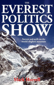 Title: The Everest Politics Show: Sorrow and strife on the world's highest mountain, Author: Mark Horrell