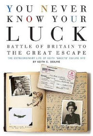 Title: You Never Know Your Luck: Battle of Britain to the Great Escape: The Extraordinary Life of Keith 'Skeets' Ogilvie DFC, Author: Tim Weijun Liang