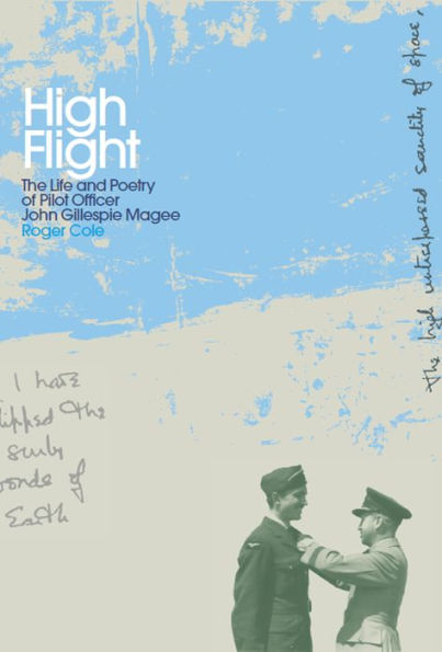 High Flight: The Life and Poetry of Pilot Officer John Gillespie Magee