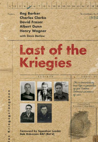 Title: Last of the Kriegies: The Extraordinary True Life Experiences of Five Bomber Command Prisoners of War, Author: Nico Suave