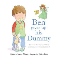 Title: Ben Gives Up His Dummy: The book that makes children want to move on from dummies! (Featuring the 'Dummy Fairy'), Author: Jenny Album