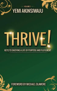 Title: Thrive: Keys to Enjoying A Life of Purpose and Fulfilment, Author: Yemi Akinsiwaju