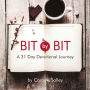Bit by Bit: A 31 Day Devotional Journey