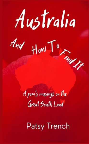 Australia and How To Find It: A pom's musings on the Great South Land