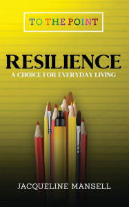 Title: Resilience: A Choice For Every Day Living, Author: H.Y.P.E.