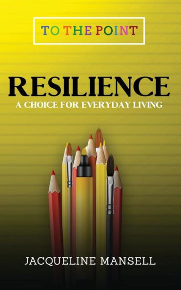 Resilience: A Choice For Every Day Living