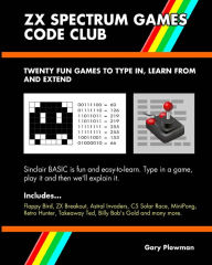 Title: ZX Spectrum Games Code Club: Twenty fun games to code and learn, Author: Gary Plowman