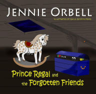 Title: Prince Regal and the Forgotten Friends, Author: Jennie Orbell