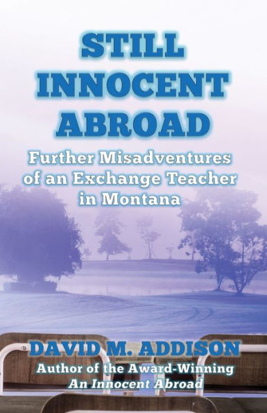 Still Innocent Abroad: Further Misadventures of an Exchange Teacher in Montana