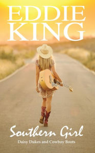 Title: Southern Girl: Daisy Dukes and Cowboy Boots, Author: Eddie King