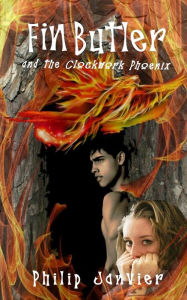Title: Fin Butler and the Clockwork Phoenix: The Fin Butler Adventures, Author: Philip Janvier