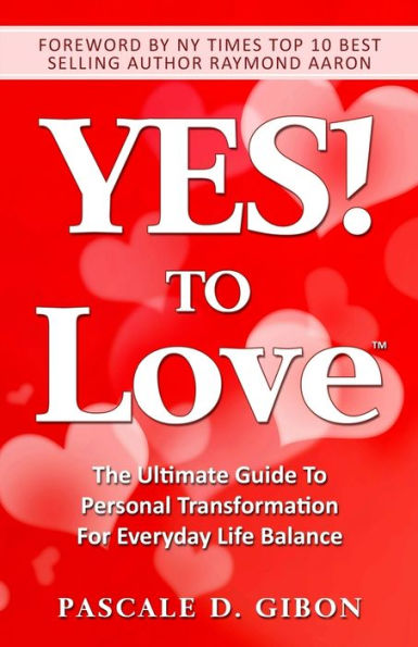 YES! TO Love: The Ultimate Guide to Personal Transformation for Everyday Life Balance