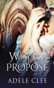 Title: What You Propose, Author: Adele Clee