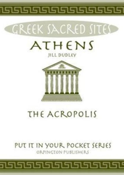 Athens: The Acropolis. All You Need to Know About the Gods, Myths and Legends of This Sacred Site