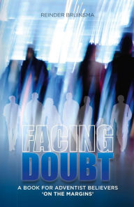 Title: Facing Doubt: A Book for Adventist Believers 'On the Margins', Author: Reinder Bruinsma