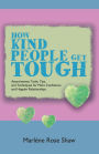 How Kind People Get Tough: Assertiveness Tools, Tips, and Techniques for More Confidence and Happier Relationships