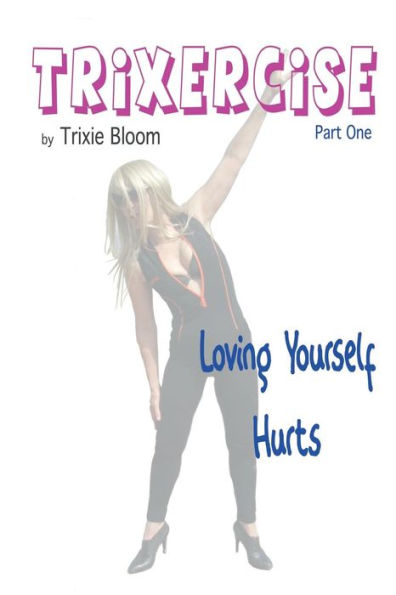 Trixercise - Part One - Loving Yourself Hurts: Laugh the kilos away with this new approach to fitness