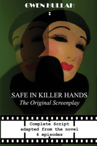 Title: Safe In Killer Hands: The Original Screenplay, Author: Gwen Hullah