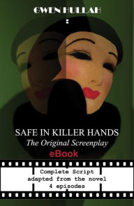 Title: Safe In Killer Hands: The Original Screenplay, Author: Gwen Hullah