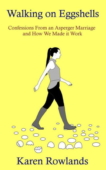 Walking on Eggshells: Confessions From an Asperger Marriage and How We Made it Work