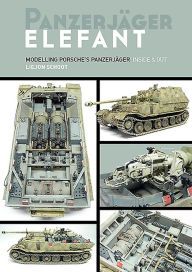 Title: Panzerjager Elefant: Modelling Porsche's Panzerjager Inside and Out, Author: Liejon Schoot