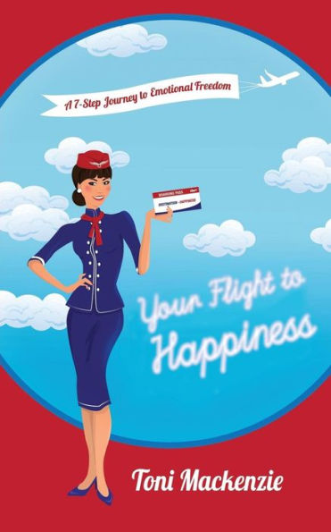 Your Flight to Happiness: A 7-Step Journey Emotional Freedom