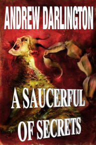 Title: A Saucerful of Secrets: Fourteen Stories of Fantasy, Warped Sci-Fi and Perverse Horror, Author: Andrew Darlington