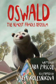 Title: Oswald, the Almost Famous Opossum, Author: Sara Pascoe