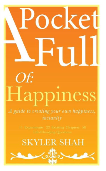 A Pocket Full Of: Happiness: guide to creating your own happiness, instantly