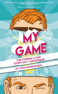 Title: My Game: The Formula for Everyday Leadership, Author: Deon Newbronner