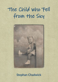 Title: The Child who Fell from the Sky, Author: Stephan Chadwick