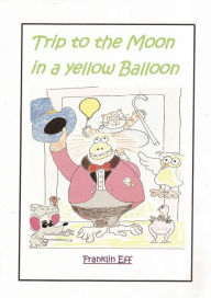 Title: Trip to the Moon in a Yellow Balloon, Author: Keri F Sweet