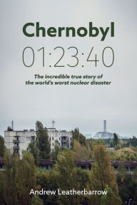 Title: Chernobyl 01: 23:40: The incredible true story of the world's worst nuclear disaster, Author: Kevin B Wright