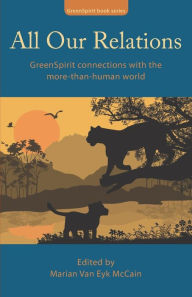 Title: All Our Relations: GreenSpirit connections with the more-than-human world, Author: Rupert Sheldrake Ph.D.