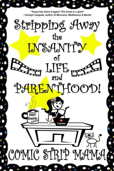 Stripping Away the INSANITY of LIFE and PARENTHOOD!: Volume I