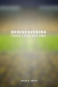 Title: Rediscovering Your Lost Dreams, Author: David R. Smith (8)