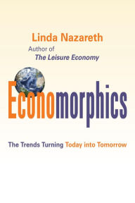 Title: Economorphics: The Trends Turning Today into Tomorrow, Author: Linda Nazareth