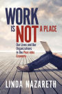 Work Is Not a Place: Our Lives and Our Organizations in the Post-Jobs Economy