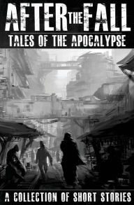 Title: After the Fall: Tales of the Apocalypse: A Collection of Short Stories, Author: Robert Holtom