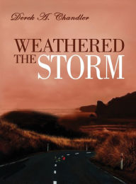 Title: Weathered The Storm, Author: Derek A. Chandler