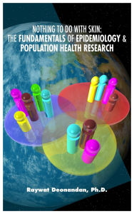 Title: Nothing To Do With Skin: The Fundamentals of Epidemiology and Population Health Research, Author: Deonandan