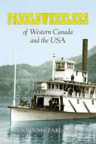 Title: Paddlewheelers of Western Canada and the USA, Author: John M MacFarlane