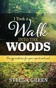 Title: I Took a Walk into the Woods, Author: Stella Green