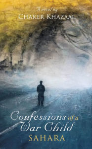 Title: Confessions of a War Child (Sahara), Author: Chaker Khazaal