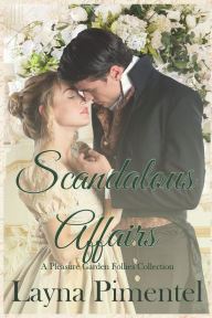 Title: Scandalous Affairs: The Pleasure Garden Follies Anthology, Author: Layna Pimentel