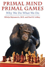 Title: Primal Mind Primal Games: Why We Do What We Do, Author: Horng-Mo