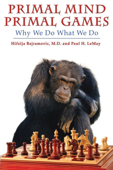 Primal Mind Primal Games: Why We Do What We Do